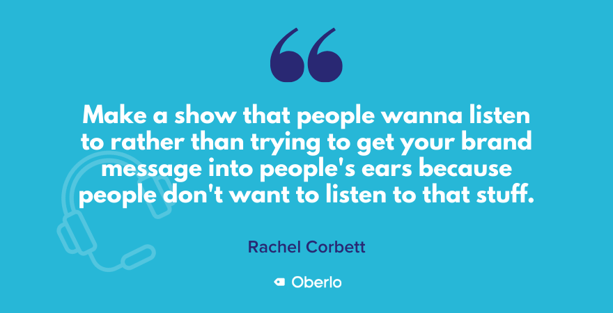 Your podcast should be about what people want to listen to, says Rachel