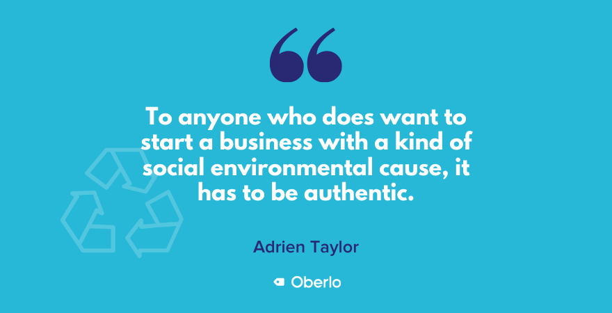 Adrien Taylor谈可持续品牌——对于任何想要以某种社会/环境事业为出发点创业的人来说，它必须是真实的
