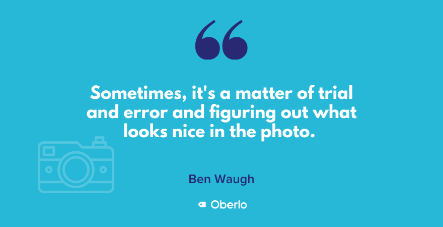 Ben Waugh说产品摄影有时需要反复试验