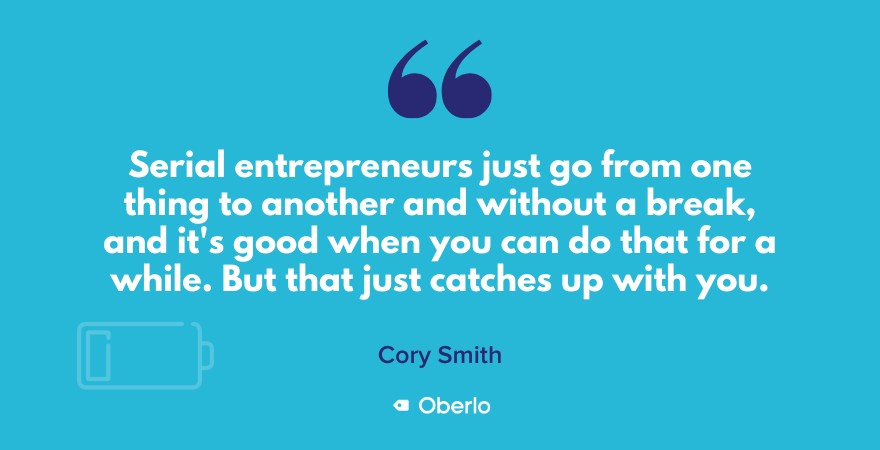 Cory Smith on entrepreneurs who don't take breaks