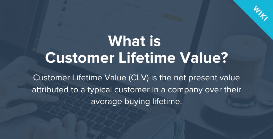 什么是客户终身价值?